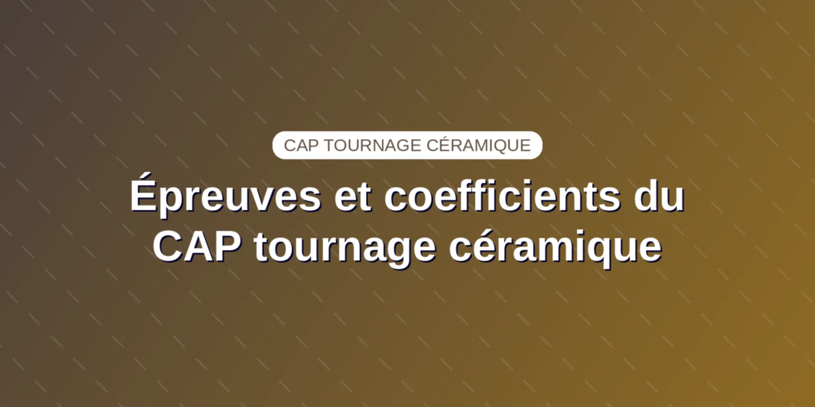 Grille d'évaluation et barème des épreuves du CAP Tournage en céramique