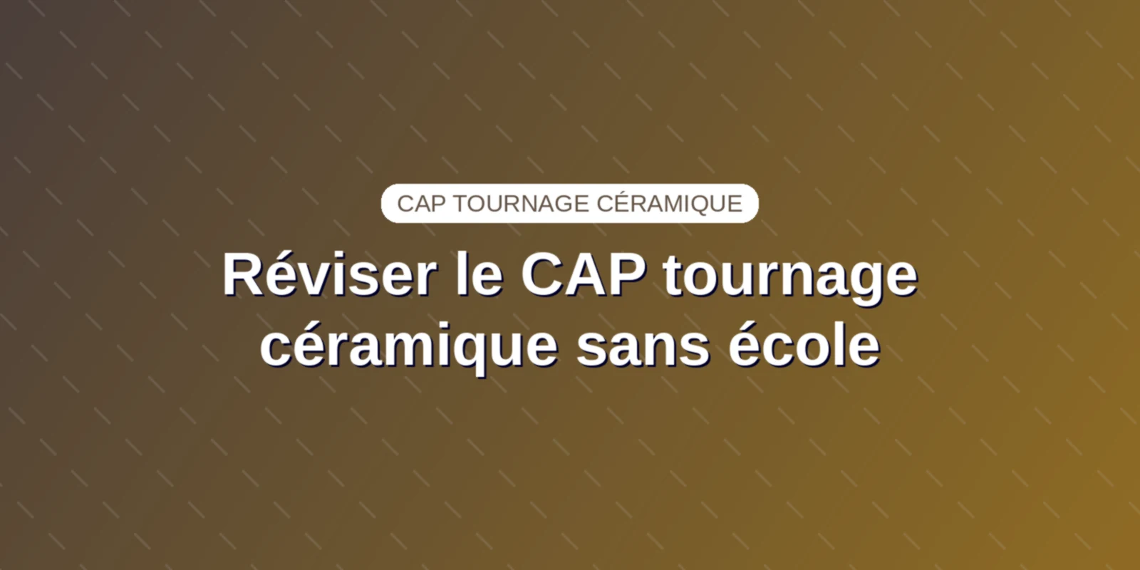 Réviser le CAP tournage céramique sans école : méthode clés